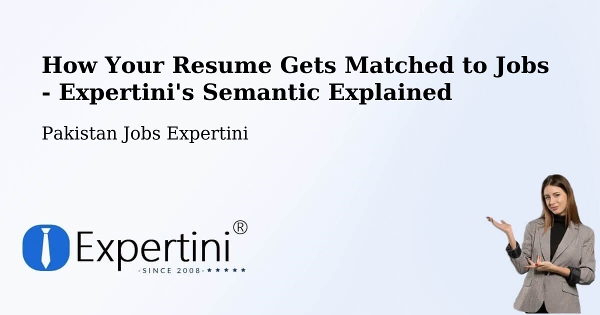 How Your Resume Gets Matched to Jobs - Expertini's Semantic Explained - Pakistan Jobs Expertini